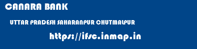 CANARA BANK  UTTAR PRADESH SAHARANPUR CHUTMALPUR   ifsc code